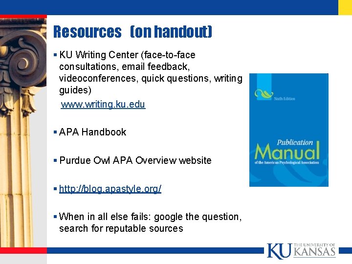 Resources (on handout) § KU Writing Center (face-to-face consultations, email feedback, videoconferences, quick questions,