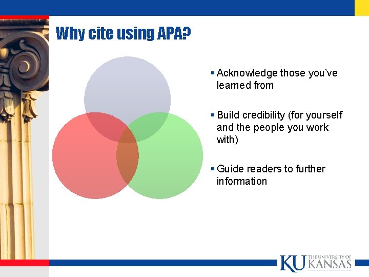 Why cite using APA? § Acknowledge those you’ve learned from § Build credibility (for