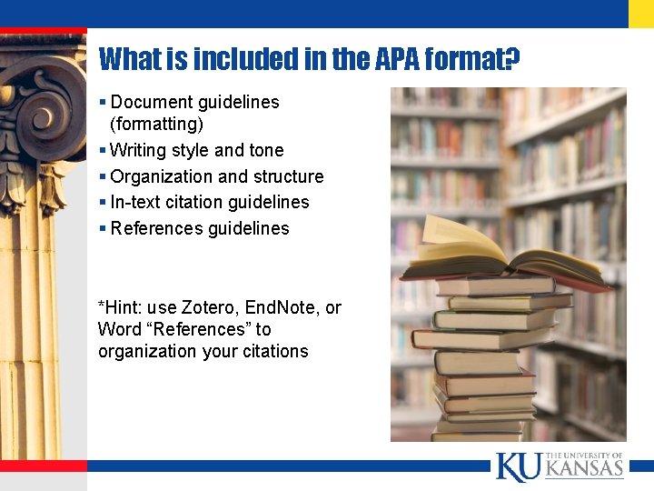 What is included in the APA format? § Document guidelines (formatting) § Writing style