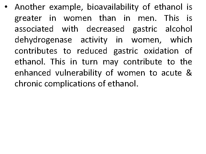  • Another example, bioavailability of ethanol is greater in women than in men.