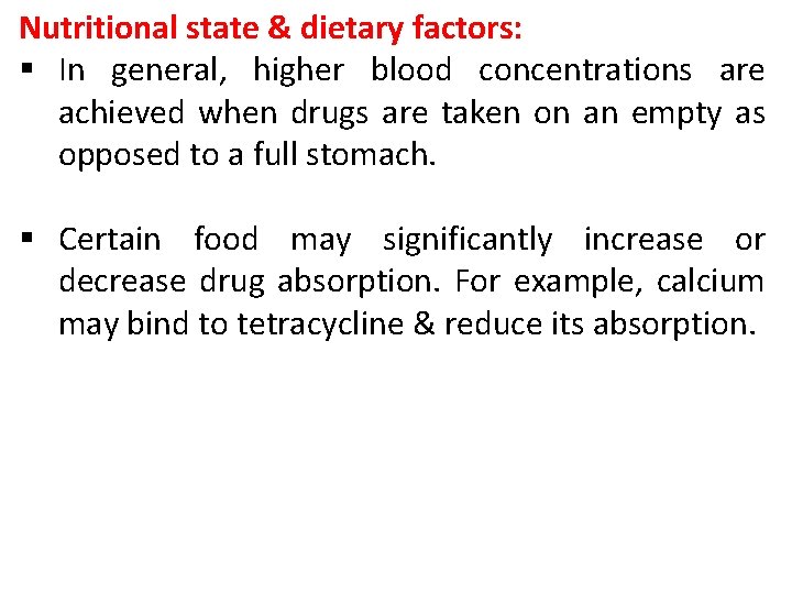 Nutritional state & dietary factors: § In general, higher blood concentrations are achieved when