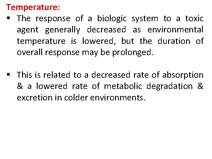 Temperature: § The response of a biologic system to a toxic agent generally decreased