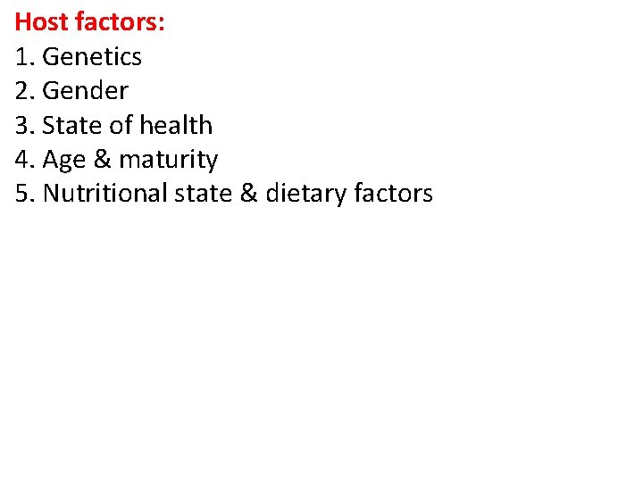 Host factors: 1. Genetics 2. Gender 3. State of health 4. Age & maturity