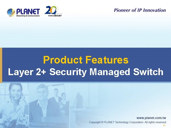 Product Features Layer 2+ Security Managed Switch 12 