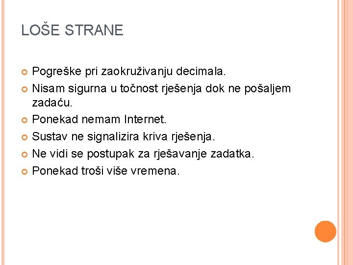 LOŠE STRANE Pogreške pri zaokruživanju decimala. Nisam sigurna u točnost rješenja dok ne pošaljem