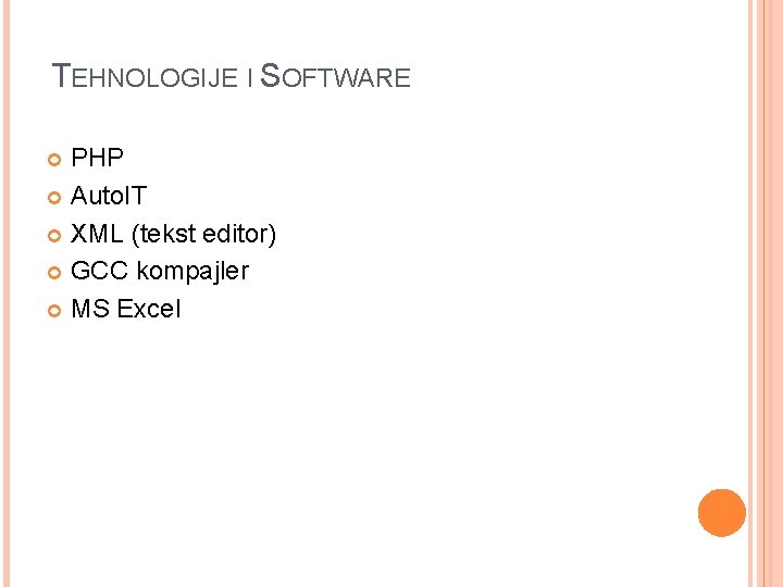 TEHNOLOGIJE I SOFTWARE PHP Auto. IT XML (tekst editor) GCC kompajler MS Excel 