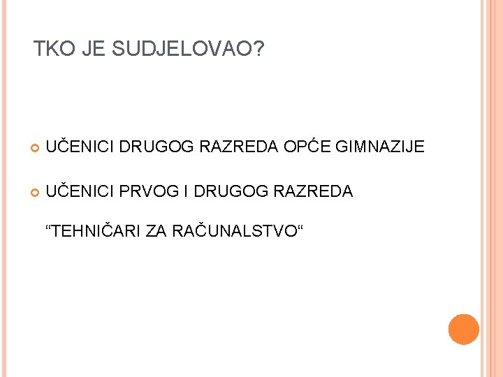 TKO JE SUDJELOVAO? UČENICI DRUGOG RAZREDA OPĆE GIMNAZIJE UČENICI PRVOG I DRUGOG RAZREDA “TEHNIČARI