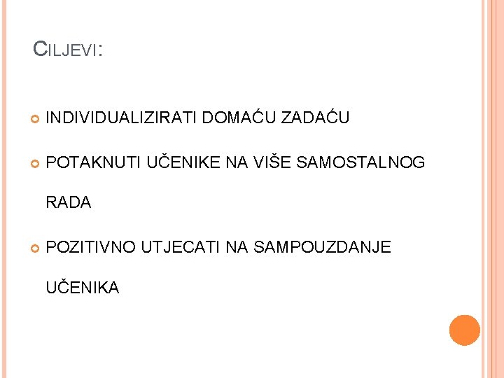 CILJEVI: INDIVIDUALIZIRATI DOMAĆU ZADAĆU POTAKNUTI UČENIKE NA VIŠE SAMOSTALNOG RADA POZITIVNO UTJECATI NA SAMPOUZDANJE