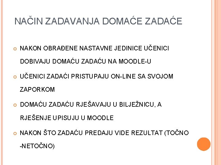 NAČIN ZADAVANJA DOMAĆE ZADAĆE NAKON OBRAĐENE NASTAVNE JEDINICE UČENICI DOBIVAJU DOMAĆU ZADAĆU NA MOODLE-U