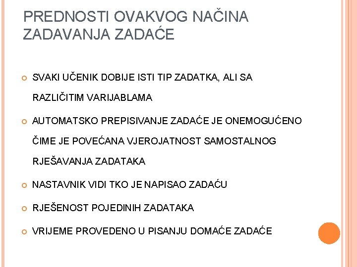 PREDNOSTI OVAKVOG NAČINA ZADAVANJA ZADAĆE SVAKI UČENIK DOBIJE ISTI TIP ZADATKA, ALI SA RAZLIČITIM
