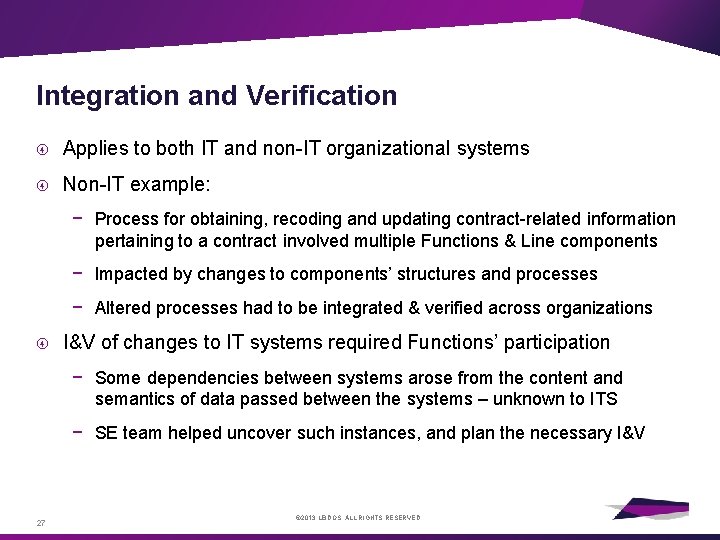 Integration and Verification Applies to both IT and non-IT organizational systems Non-IT example: −