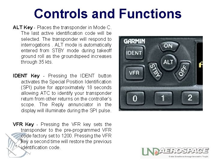 Controls and Functions ALT Key - Places the transponder in Mode C. The last