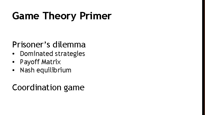 Game Theory Primer Prisoner’s dilemma • Dominated strategies • Payoff Matrix • Nash equilibrium