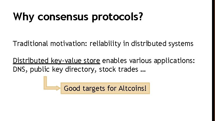 Why consensus protocols? Traditional motivation: reliability in distributed systems Distributed key-value store enables various