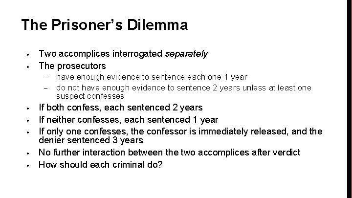 The Prisoner’s Dilemma • • Two accomplices interrogated separately The prosecutors – – •