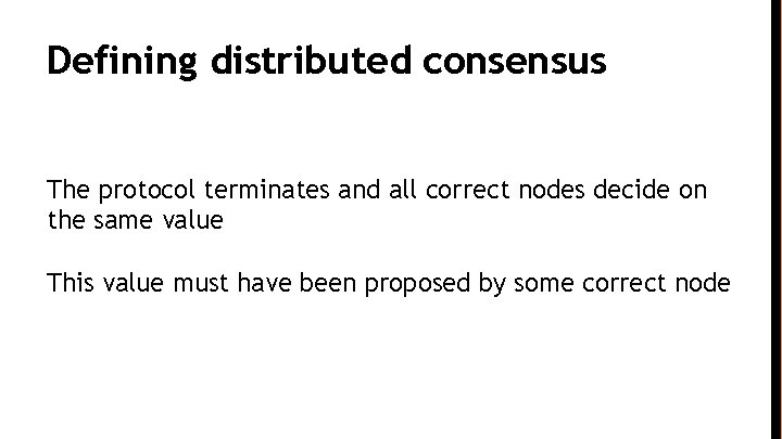 Defining distributed consensus The protocol terminates and all correct nodes decide on the same