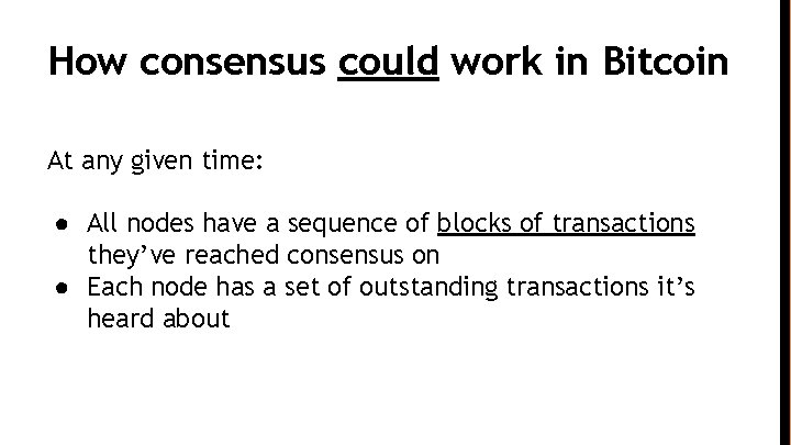 How consensus could work in Bitcoin At any given time: ● All nodes have