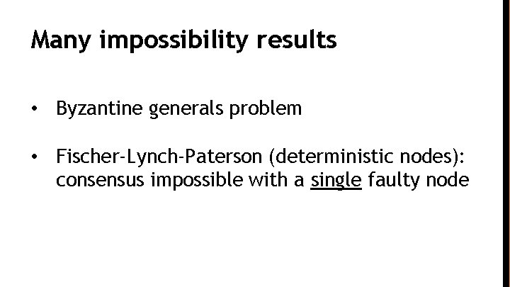 Many impossibility results • Byzantine generals problem • Fischer-Lynch-Paterson (deterministic nodes): consensus impossible with