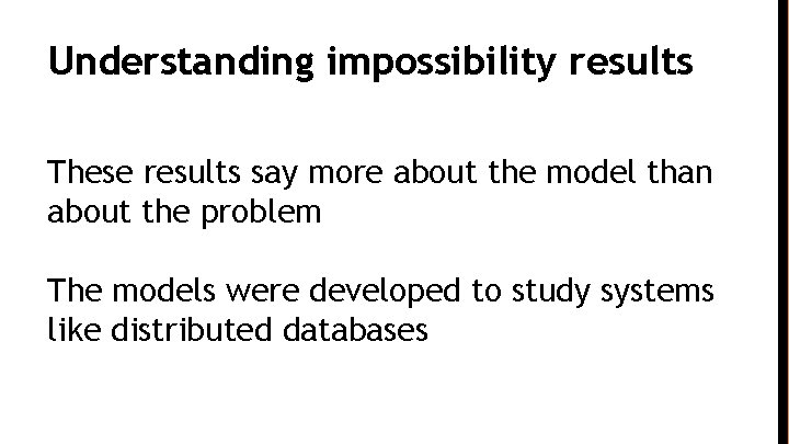 Understanding impossibility results These results say more about the model than about the problem