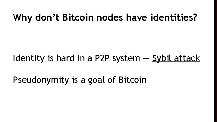 Why don’t Bitcoin nodes have identities? Identity is hard in a P 2 P