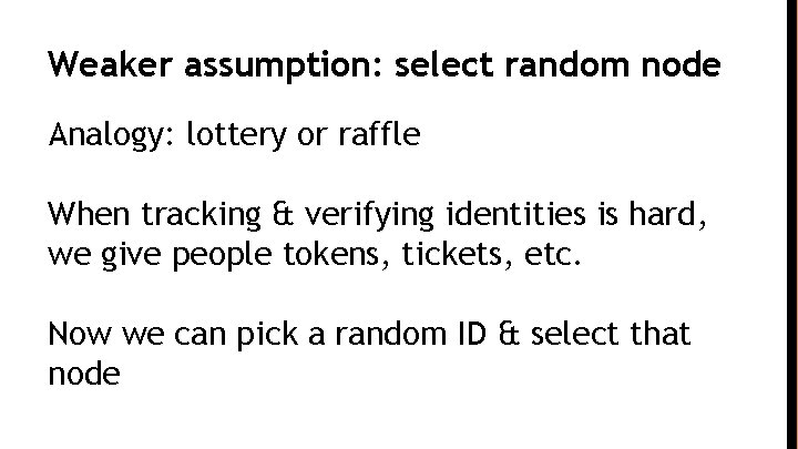 Weaker assumption: select random node Analogy: lottery or raffle When tracking & verifying identities