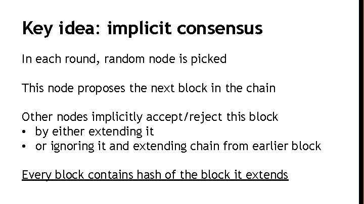 Key idea: implicit consensus In each round, random node is picked This node proposes