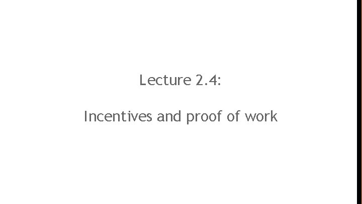 Lecture 2. 4: Incentives and proof of work 