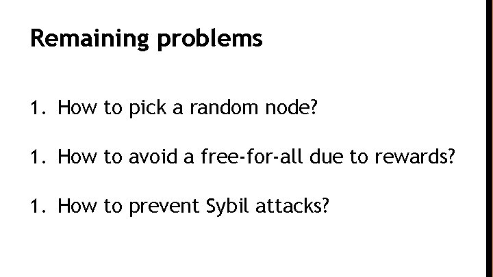 Remaining problems 1. How to pick a random node? 1. How to avoid a