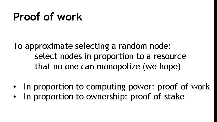 Proof of work To approximate selecting a random node: select nodes in proportion to