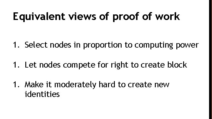 Equivalent views of proof of work 1. Select nodes in proportion to computing power