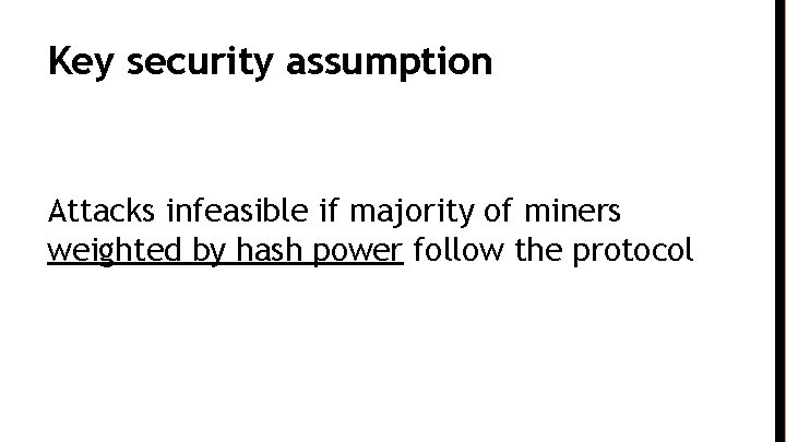 Key security assumption Attacks infeasible if majority of miners weighted by hash power follow