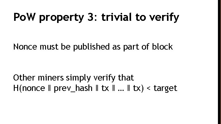 Po. W property 3: trivial to verify Nonce must be published as part of