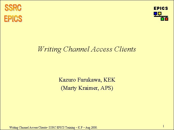 EPICS Writing Channel Access Clients Kazuro Furukawa, KEK (Marty Kraimer, APS) Writing Channel Access