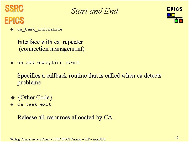 Start and End u EPICS ca_task_initialize Interface with ca_repeater (connection management) u ca_add_exception_event Specifies