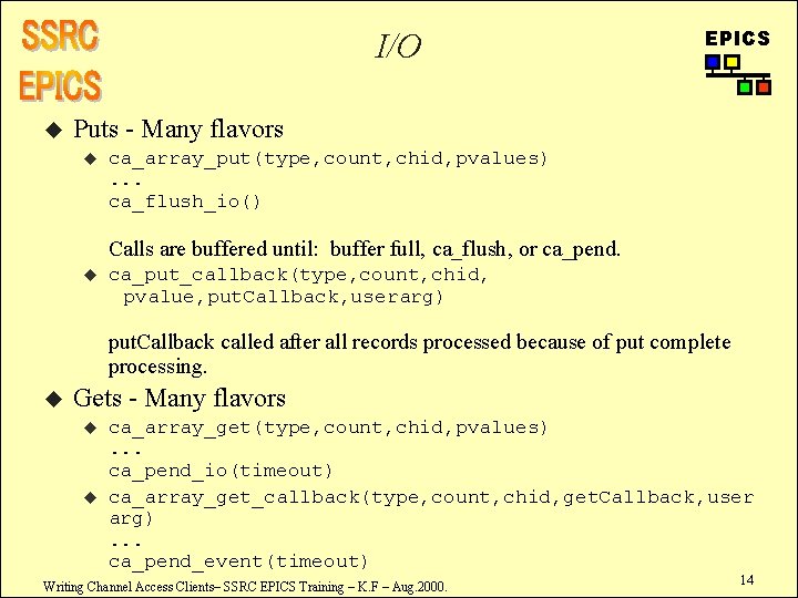 I/O u EPICS Puts - Many flavors u ca_array_put(type, count, chid, pvalues). . .