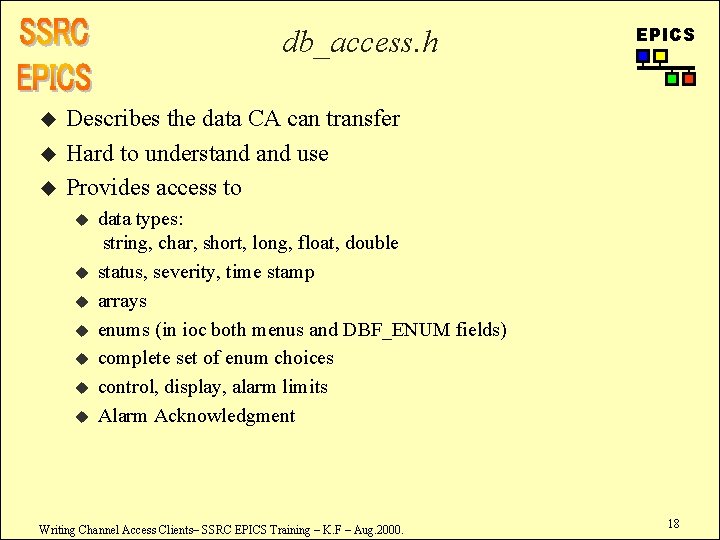 db_access. h u u u EPICS Describes the data CA can transfer Hard to