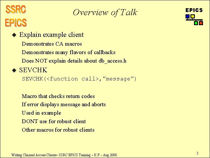 Overview of Talk u EPICS Explain example client Demonstrates CA macros Demonstrates many flavors