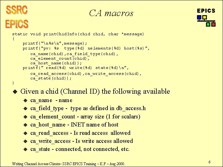 CA macros EPICS static void print. Chid. Info(chid, char *message) { printf("n%sn", message); printf("pv: