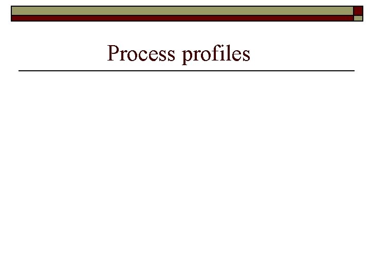 Process profiles 