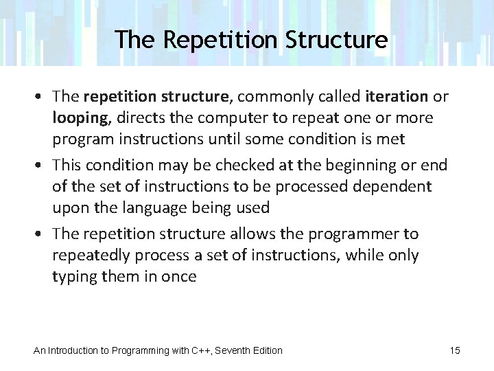 The Repetition Structure • The repetition structure, commonly called iteration or looping, directs the