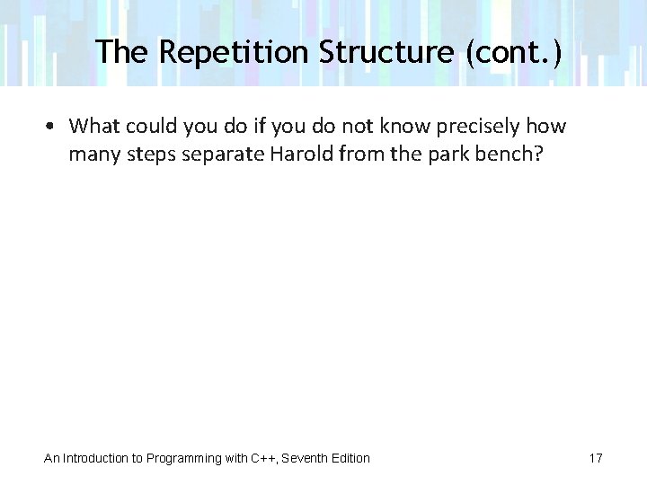 The Repetition Structure (cont. ) • What could you do if you do not