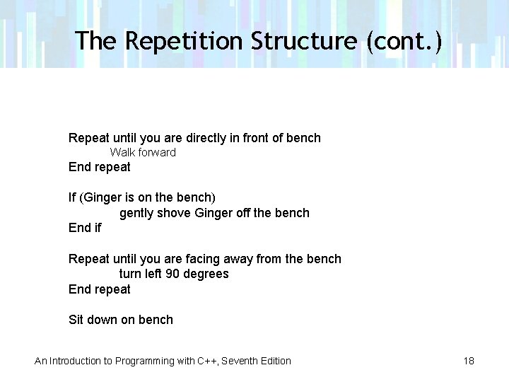 The Repetition Structure (cont. ) Repeat until you are directly in front of bench