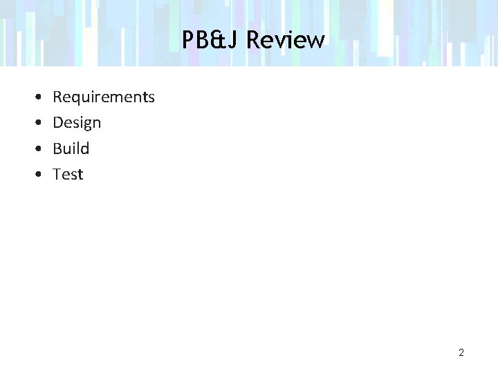 PB&J Review • • Requirements Design Build Test 2 