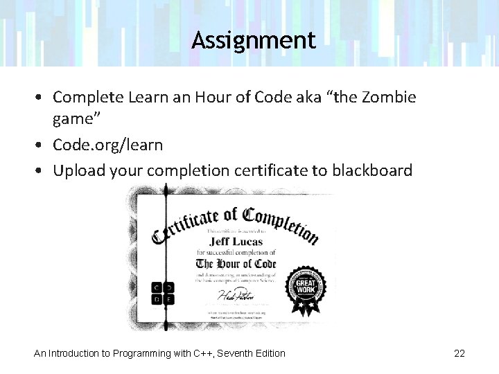 Assignment • Complete Learn an Hour of Code aka “the Zombie game” • Code.