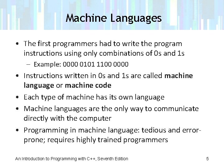 Machine Languages • The first programmers had to write the program instructions using only