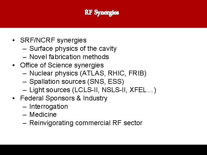 RF Synergies • SRF/NCRF synergies – Surface physics of the cavity – Novel fabrication