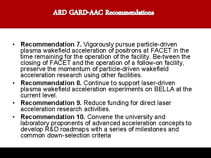ARD GARD-AAC Recommendations • Recommendation 7. Vigorously pursue particle-driven plasma wakefield acceleration of positrons