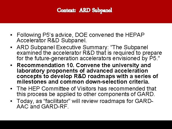 Context: ARD Subpanel • Following P 5’s advice, DOE convened the HEPAP Accelerator R&D