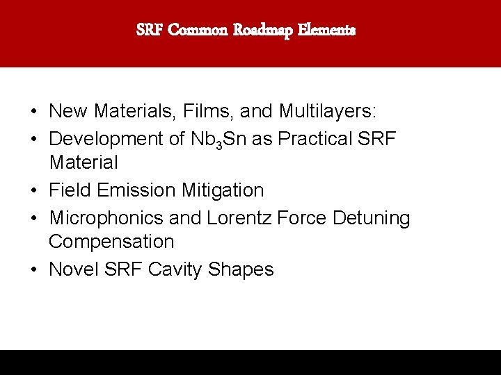 SRF Common Roadmap Elements • New Materials, Films, and Multilayers: • Development of Nb
