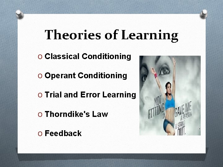 Theories of Learning O Classical Conditioning O Operant Conditioning O Trial and Error Learning